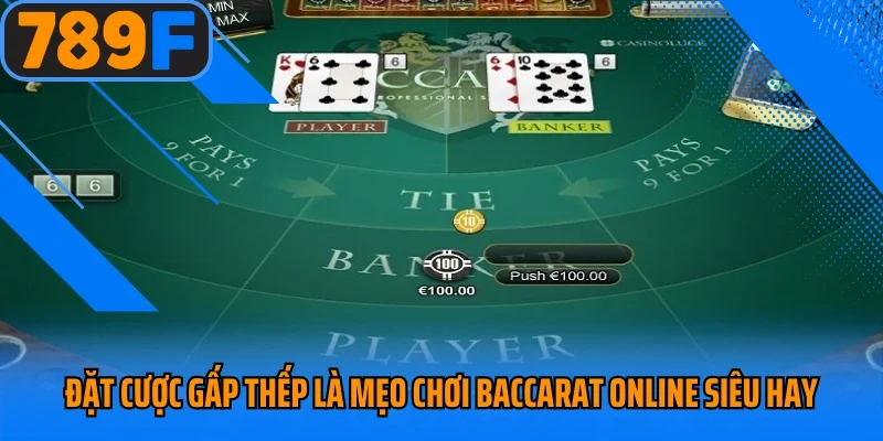 Đặt cược gấp thếp là mẹo chơi Baccarat online siêu hay