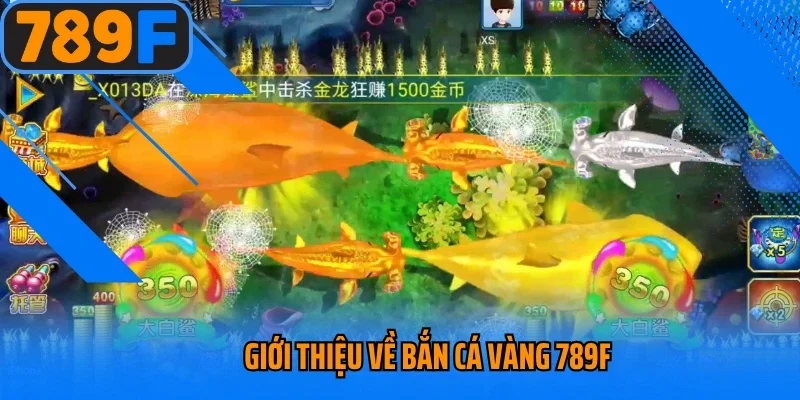 Giới thiệu về bắn cá vàng 789f