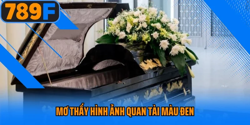 Mơ thấy hình ảnh quan tài màu đen