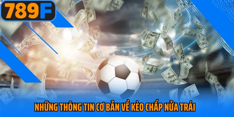 Những thông tin cơ bản về kèo chấp nửa trái